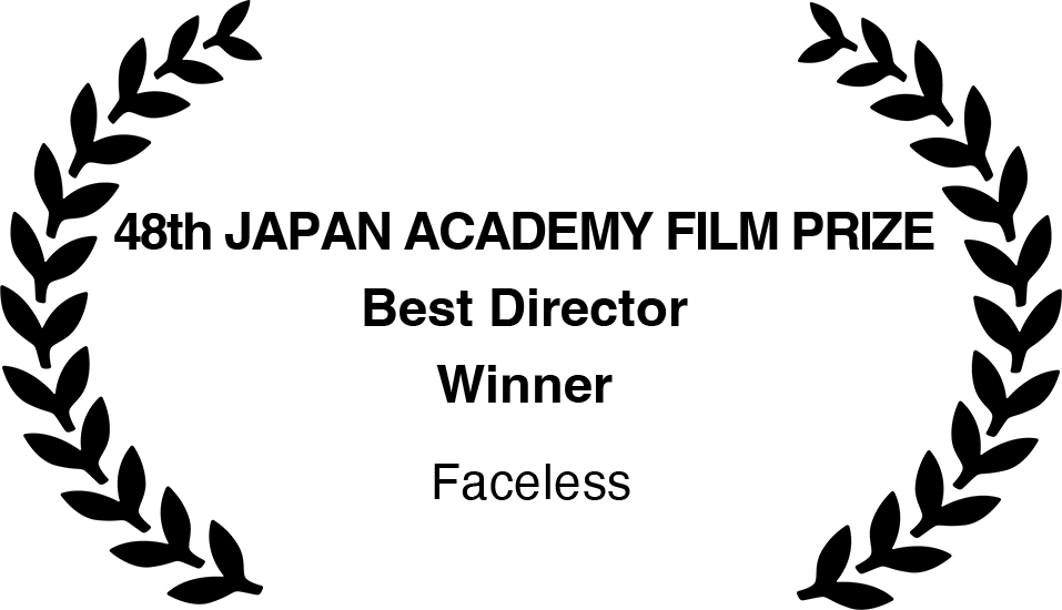 48th JAPAN ACADEMY FILM PRIZE
                                    Best Director
                                    Winner
                                    Faceless